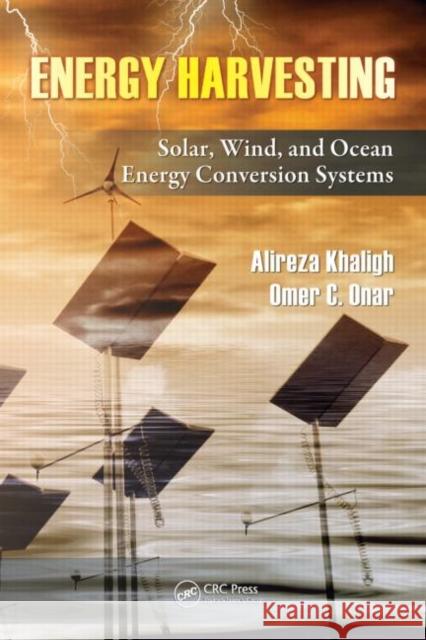 Energy Harvesting: Solar, Wind, and Ocean Energy Conversion Systems Khaligh, Alireza 9781439815083 Taylor & Francis - książka