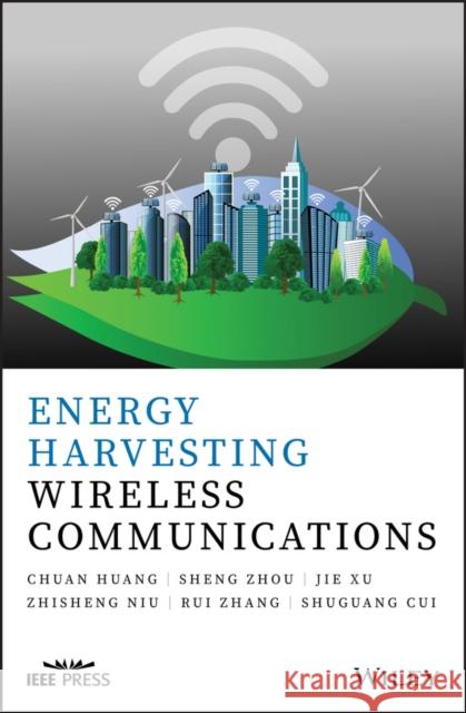 Energy Harvesting Wireless Communications Chuang Huang Sheng Zhou Jie Xu 9781119295945 John Wiley & Sons Inc - książka