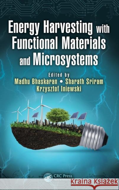 Energy Harvesting with Functional Materials and Microsystems Madhu Bhaskaran Sharath Sriram Krzysztof Iniewski 9781466587236 CRC Press - książka