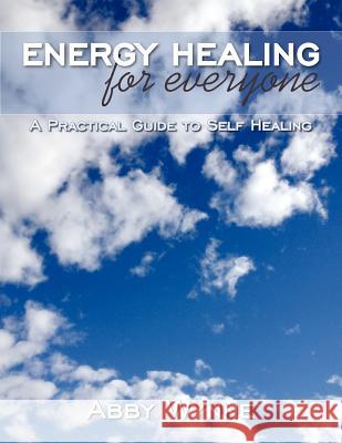 Energy Healing for Everyone: A Practical Guide to Self Healing Wynne, Abby 9781452552934 Balboa Press - książka