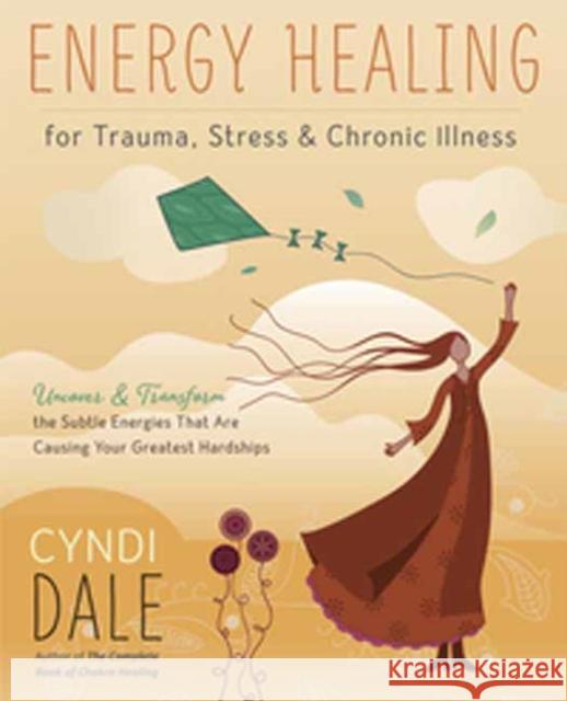 Energy Healing for Trauma, Stress and Chronic Illness: Uncover and Transform the Subtle Energies That Are Causing Your Greatest Hardships Cyndi Dale 9780738761046 Llewellyn Publications,U.S. - książka