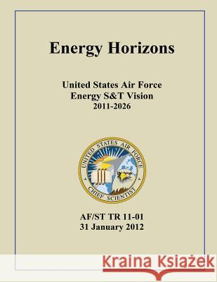 Energy Horizons United States Air Force Energy S&T Vision 2011-2026 United States Air Force 9781508453123 Createspace - książka