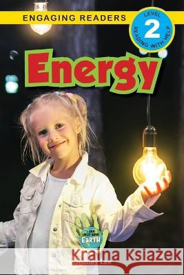 Energy: I Can Help Save Earth (Engaging Readers, Level 2) Ashley Lee Alexis Roumanis 9781774377239 Engage Books - książka