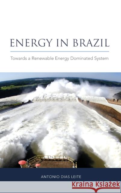 Energy in Brazil: Towards a Renewable Energy Dominated System Leite, Antonio Dias 9781844078479 Earthscan Publications - książka
