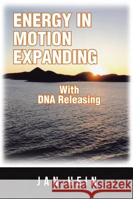 ENERGY IN MOTION EXPANDING With DNA Releasing Jan Hein 9781504359917 Balboa Press - książka