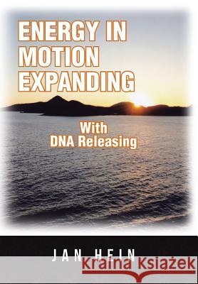 ENERGY IN MOTION EXPANDING With DNA Releasing Jan Hein 9781504359931 Balboa Press - książka