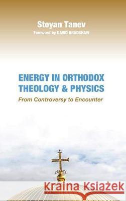 Energy in Orthodox Theology and Physics Stoyan Tanev David Bradshaw 9781532614880 Pickwick Publications - książka