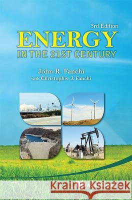 Energy in the 21st Century (3rd Edition) John R., PhD Fanchi 9789814434676 World Scientific Publishing Company - książka