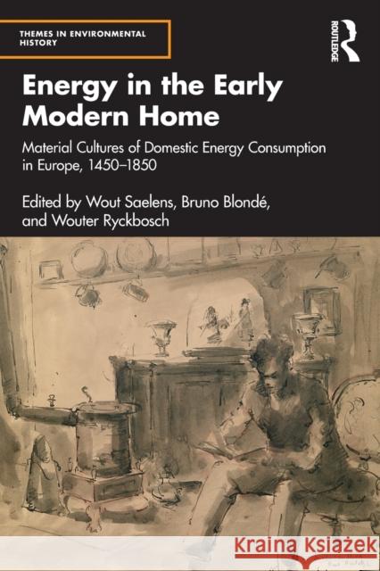 Energy in the Early Modern Home: Material Cultures of Domestic Energy Consumption in Europe, 1450–1850 Wout Saelens Bruno Blond? Wouter Ryckbosch 9780367681357 Routledge - książka