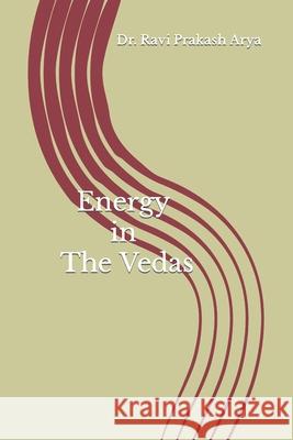 Energy in the Vedas Dr Ravi Prakash Arya 9788187710790 Indian Foundation for Vedic Science - książka