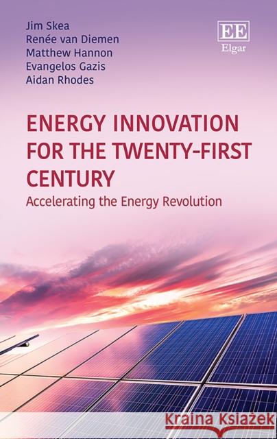 Energy Innovation for the Twenty-First Century: Accelerating the Energy Revolution Jim Skea Renee van Diemen Matthew Hannon 9781788112604 Edward Elgar Publishing Ltd - książka