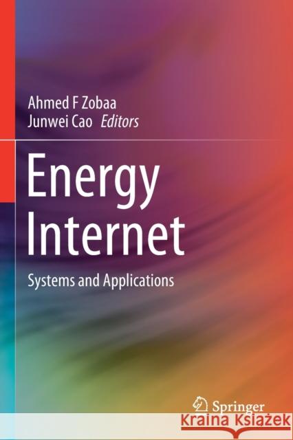 Energy Internet: Systems and Applications Ahmed F. Zobaa Junwei Cao 9783030454555 Springer - książka