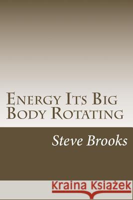 Energy Its Big Body Rotating Steve Brooks 9781983874246 Createspace Independent Publishing Platform - książka
