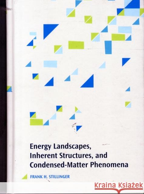 Energy Landscapes, Inherent Structures, and Condensed-Matter Phenomena F. H. Stillinger Frank H. Stillinger 9780691166803 Princeton University Press - książka