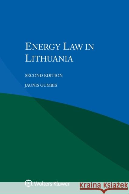 Energy Law in Lithuania Jaunius Gumbis Dovile Greblikiene Tomas Kamblevicius 9789041187451 Kluwer Law International - książka