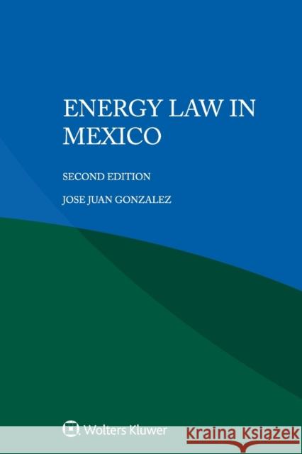 Energy Law in Mexico Jose Juan Gonzalez 9789403540825 Kluwer Law International - książka