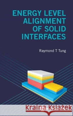 Energy Level Alignment of Solid Interfaces Tung Raymond T 9789819825745 World Scientific Publishing Company - książka