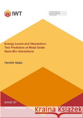 Energy Levels and Dissolution: Two Predictors of Metal Oxide Nano-Bio Interactions Hendrik Naatz 9783844077995 Shaker Verlag GmbH, Germany - książka