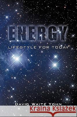 Energy: Lifestyle for Today Yohn, David Waite 9781440117480 iUniverse.com - książka