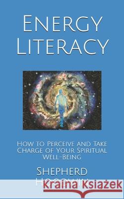 Energy Literacy: How to Perceive and Take Charge of Your Spiritual Well-Being Shepherd Hoodwin 9781654297305 Independently Published - książka