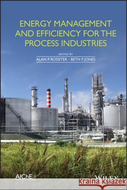 Energy Management and Efficiency for the Process Industries Rossiter, Alan P. 9781118838259 John Wiley & Sons - książka