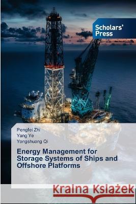 Energy Management for Storage Systems of Ships and Offshore Platforms Zhi, Pengfei, Ye, Yang, Qi, Yongshuang 9786205523537 Scholars' Press - książka
