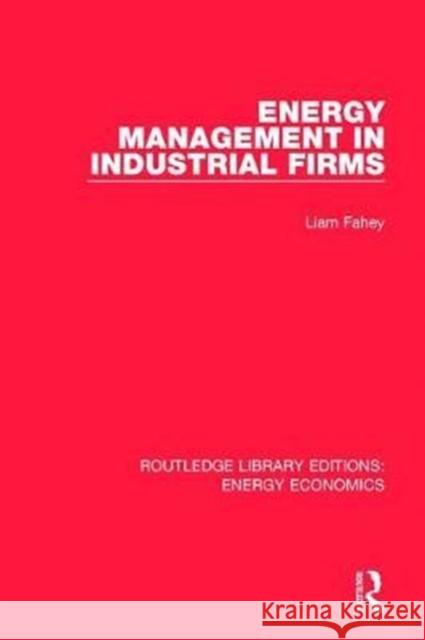 Energy Management in Industrial Firms Liam Fahey 9781138306660 Taylor and Francis - książka