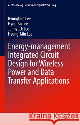 Energy-Management Integrated Circuit Design for Wireless Power and Data Transfer Applications Byunghun Lee Hyun-Su Lee Junhyuck Lee 9783032007445 Springer - książka