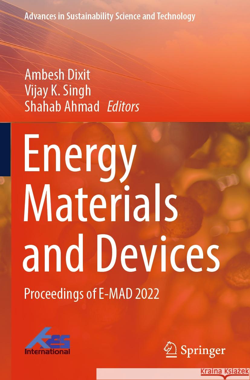 Energy Materials and Devices: Proceedings of E-Mad 2022 Ambesh Dixit Vijay K. Singh Shahab Ahmad 9789819990115 Springer - książka
