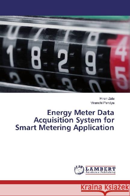 Energy Meter Data Acquisition System for Smart Metering Application Zala, Hiren; Pandya, Viranchi 9783659947971 LAP Lambert Academic Publishing - książka