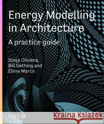 Energy Modelling in Architecture: A Practice Guide: A Practice Guide Marco, Elena 9781859469101 Riba Publishing - książka