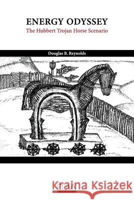 Energy Odyssey: The Hubbert Trojan Horse Scenario Douglas B Reynolds 9781636482521 Eliva Press - książka