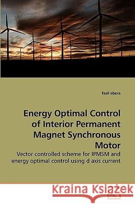 Energy Optimal Control of Interior Permanent Magnet Synchronous Motor Fasil Abera 9783639227994 VDM Verlag - książka