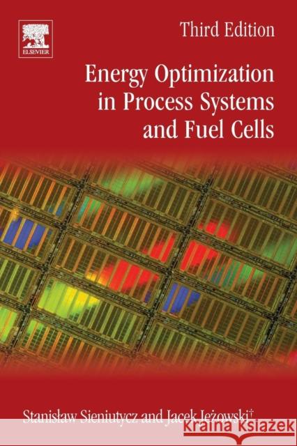 Energy Optimization in Process Systems and Fuel Cells Stanislaw Sieniutycz Jacek Jezowski 9780081025574 Elsevier - książka