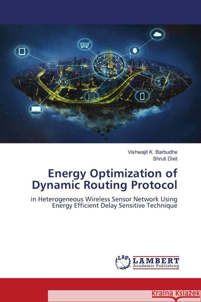 Energy Optimization of Dynamic Routing Protocol Vishwajit K. Barbudhe Shruti Dixit 9786208431136 LAP Lambert Academic Publishing - książka