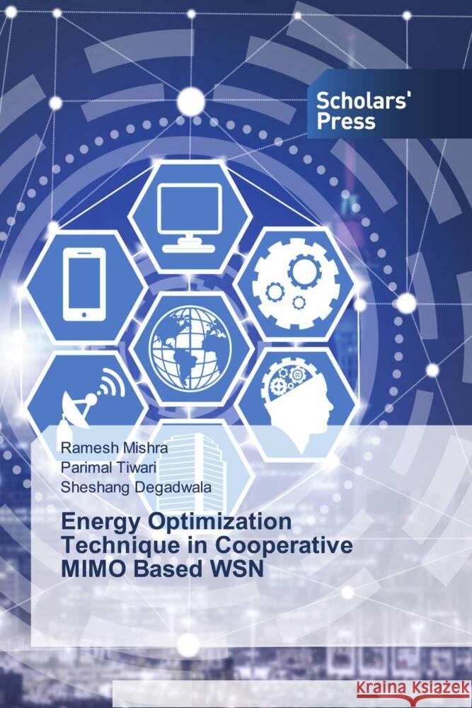 Energy Optimization Technique in Cooperative MIMO Based WSN Mishra, Ramesh, Tiwari, Parimal, Degadwala, Sheshang 9786202317139 Scholars' Press - książka