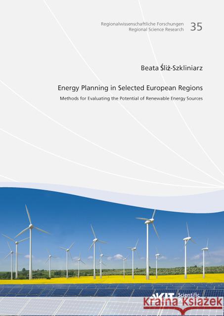 Energy Planning in Selected European Regions - Methods for Evaluating the Potential of Renewable Energy Sources Beata Sliz-Szkliniarz 9783866449510 Karlsruher Institut Fur Technologie - książka