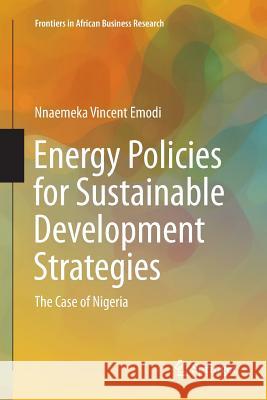 Energy Policies for Sustainable Development Strategies: The Case of Nigeria Emodi, Nnaemeka Vincent 9789811092992 Springer - książka