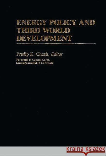 Energy Policy and Third World Development Pradip K. Ghosh Pradip K. Ghosh 9780313241406 Greenwood Press - książka