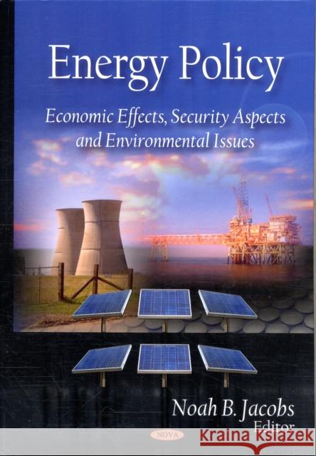 Energy Policy: Economic Effects, Security Aspects & Environmental Issues Noah B Jacobs 9781606928943 Nova Science Publishers Inc - książka