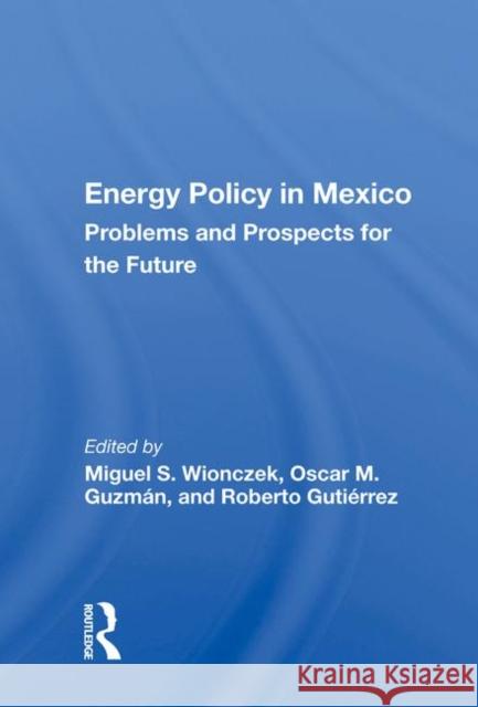 Energy Policy in Mexico: Problems and Prospects for the Future Wionczek, Miguel S. 9780367006389 Taylor and Francis - książka