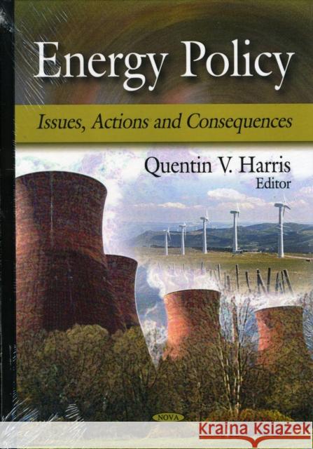 Energy Policy: Issues, Actions & Consequences Quentin V Harris 9781606922255 Nova Science Publishers Inc - książka