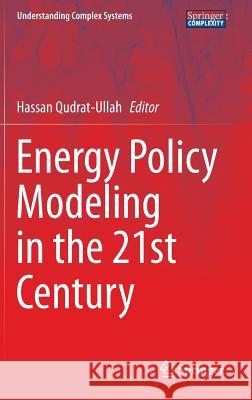 Energy Policy Modeling in the 21st Century Hassan Qudrat-Ullah 9781461486053 Springer - książka