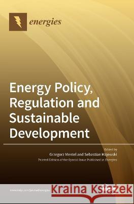 Energy Policy, Regulation and Sustainable Development Grzegorz Mentel Sebastian Majewski 9783036568003 Mdpi AG - książka