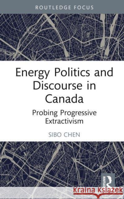 Energy Politics and Discourse in Canada Sibo Chen 9781032395524 Taylor & Francis - książka