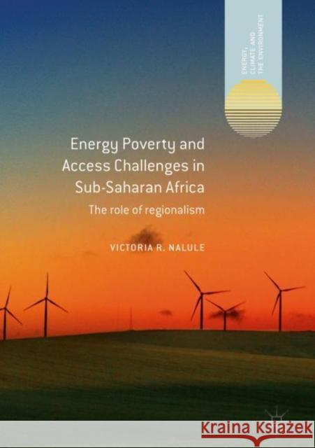 Energy Poverty and Access Challenges in Sub-Saharan Africa: The Role of Regionalism Nalule, Victoria R. 9783319954011 Palgrave MacMillan - książka