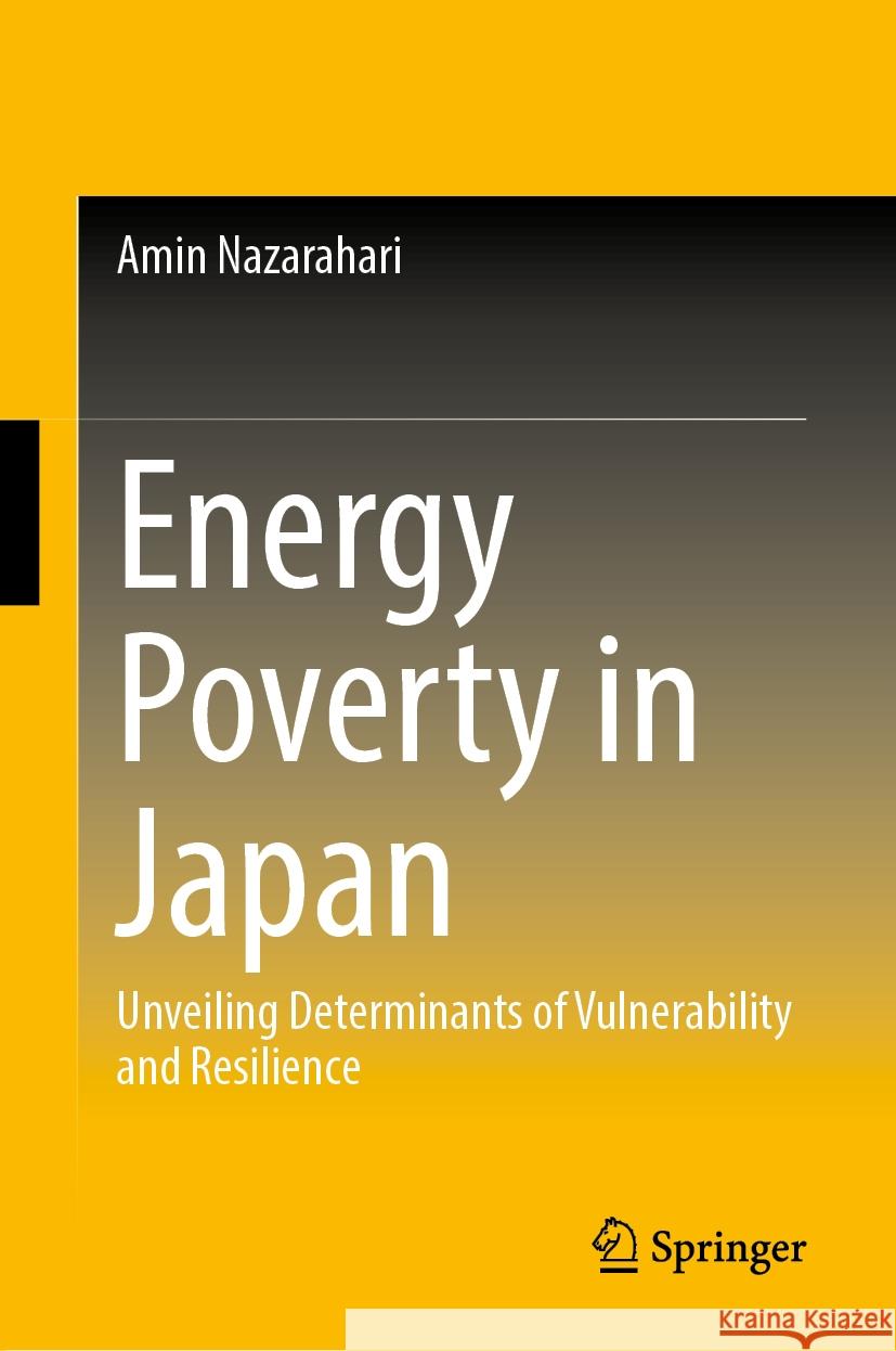 Energy Poverty in Japan: Unveiling Determinants of Vulnerability and Resilience Amin Nazarahari 9789819626724 Springer Nature Switzerland AG - książka
