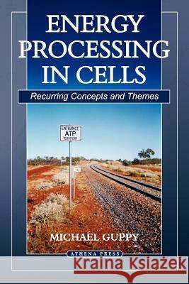 Energy Processing in Cells: Recurring Concepts and Themes Michael Guppy 9781844016761 New Generation Publishing - książka