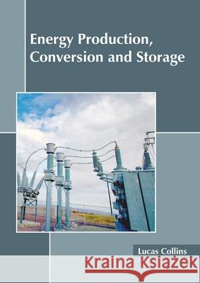 Energy Production, Conversion and Storage Lucas Collins 9781641160520 Callisto Reference - książka
