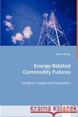 Energy-Related Commodity Futures : Statistics, Models and Derivatives Reik H. Brger 9783836489683 VDM Verlag - książka
